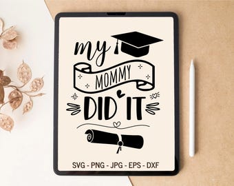 Graduation SVG, My mommy did it, Graduation shirt SVG, Graduate SVG, T-shirt Design, Tumbler Design, svg files for Cricut