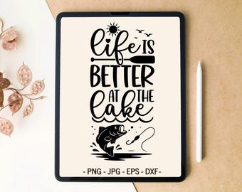 Life is better at the lake svg, Fisherman svg, Fishing svg, SVG PNG Digital Download, T-shirt Design, Tumbler Design, SVG files for Cricut