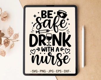 Nurse Life SVG design | Be Safe Drink With A Nurse | Tumbler & Mug design for Cricut