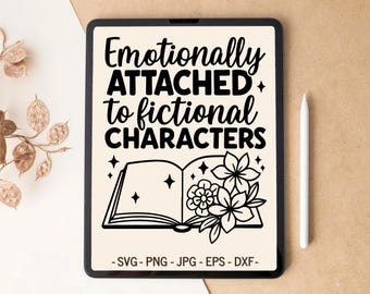 Emotionally attached to fictional characters, Books SVG, Bookish png, Bookmark svg, T-shirt Design, Tumbler Design, svg files for Cricut
