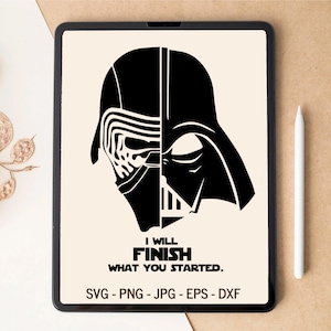 May include: Black and white silhouette of Darth Vader and Kylo Ren's helmets combined. The text below reads "I will finish what you started."  SVG - PNG - JPG - EPS - DXF