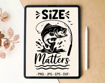 Size matters svg, Fisherman svg, Fishing svg, Funny fish svg, SVG PNG Digital Download, T-shirt Design, Tumbler Design, SVG files for Cricut