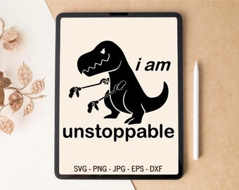 T-Rex SVG, Dinosaur SVG, Unstoppable SVG, Inspirational svg, Motivational svg, T-shirt Design, Tumbler Design, svg files for Cricut
