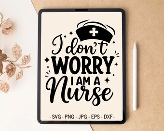 Funny Nurse SVG design | I Dont Worry I Am A Nurse | T-shirt & Mug design for Cricut
