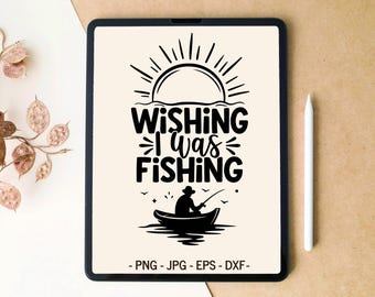 Wishing I was fishing svg, Fisherman svg, Fishing svg, SVG PNG Digital Download, T-shirt Design, Tumbler Design, SVG files for Cricut