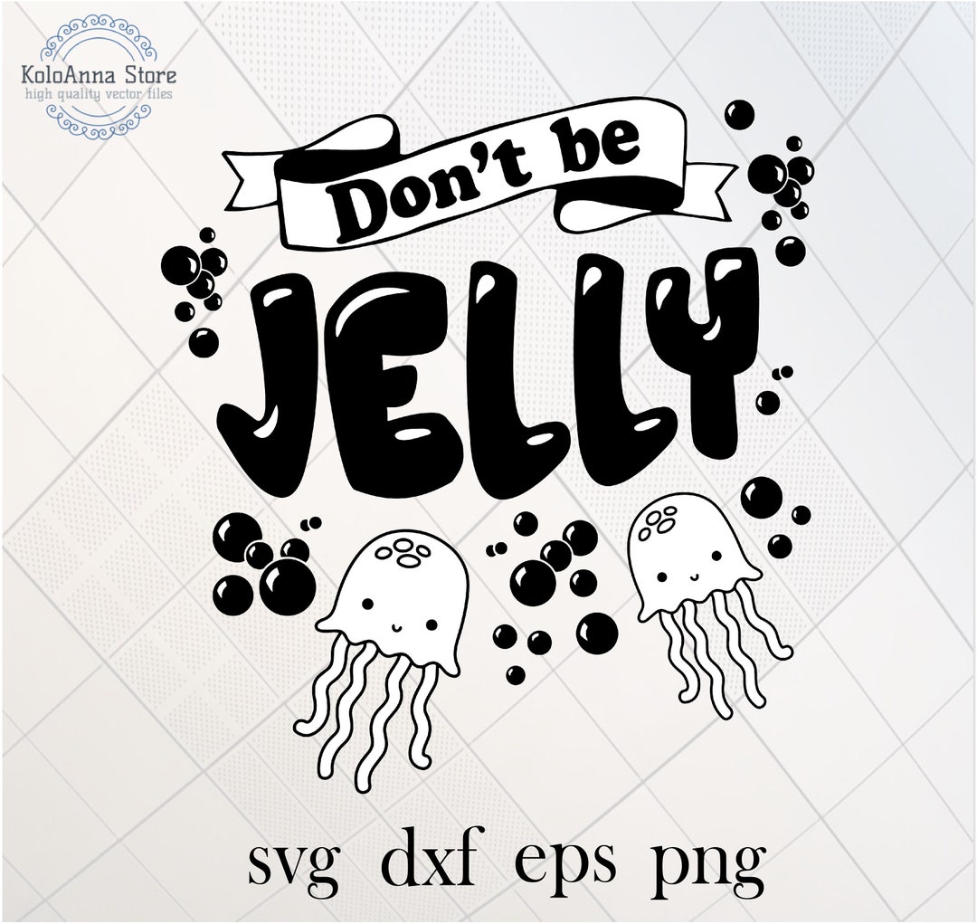 Don't Be Jelly Svg Jellyfish Svg Don't Be Jealous Etsy