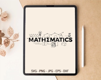 May include: A black and white digital illustration of the word "MATHEMATICS" with various math symbols and objects, including a light bulb, a pie symbol, a circle, a square, a triangle, and an apple. The text "SVG - PNG - JPG - EPS - DXF" is at the bottom of the image.