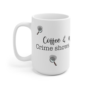 Coffee & Crime Shows - White Ceramic Mug