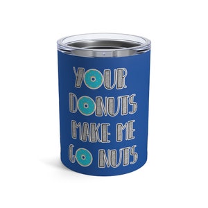 Your Donuts - Tumbler 10oz