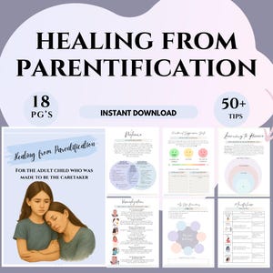 May include: Digital download titled "Healing from Parentification" with the text "For the adult child who was made to be the caretaker." The image includes illustrations and the text "18 PG'S" and "50+ TIPS."