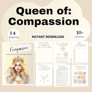 May include: A digital printable workbook titled "Queen of: Compassion" with a gold crown and a woman's face on the cover. The workbook has 14 pages and 30+ prompts. It is an instant download.