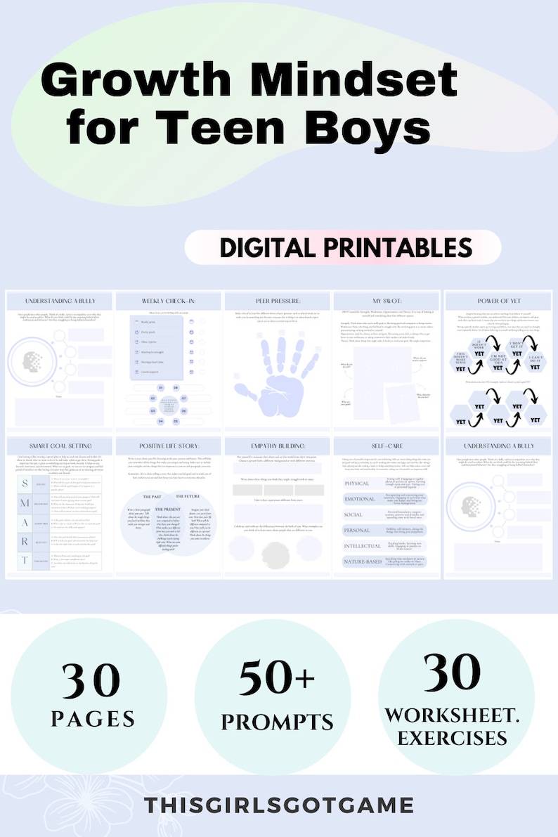 May include: A digital printable resource for teen boys with a light blue background. The title is "Growth Mindset for Teen Boys". The resource includes 30 pages, 50+ prompts, and 30 worksheet exercises. The text "THISGIRLSGOTGAME" is at the bottom of the image.