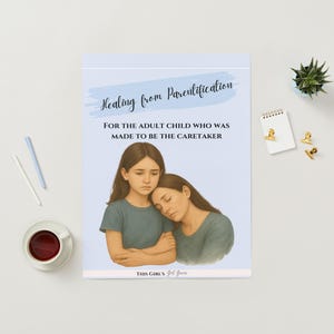 May include: A notepad with the title "Healing from Parentification" and the text "For the adult child who was made to be the caretaker." The illustration shows two women in teal shirts. A cup of coffee, pens, and stationery are also visible.