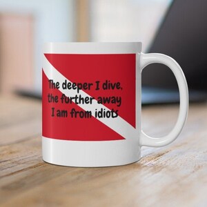Scuba Diving Gift, The Deeper I Dive, The Further Away I Am From Idiots Funny Coffee Mug, Ideal Gift For Scuba Diving Friends Or Loved Ones