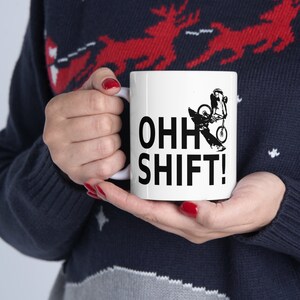 Mountain Biking Gift, Ohh Shift! Funny Mountain Biking Coffee Mug, Mountain Biker Mug, Downhill Biker Gift