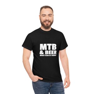 Mountain Biking T-Shirt, MTB & Beer, What Else Is There? T-Shirt, Funny Cycling Gift For A Friend Or Loved One, Funny Biker Shirt
