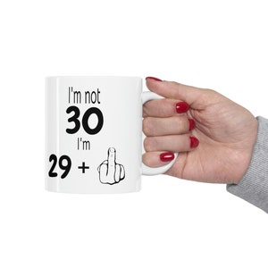 30th Birthday Gift, I&#39;m Not 30, I&#39;m 29+1 Funny 30th Birthday Middle Finger Coffee Mug, Birthday Gift For Best Friend Or Loved One
