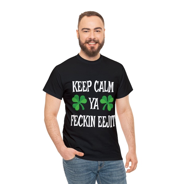 Funny Irish Keep Calm Shirt, Keep Calm Ya Feckin Eejit St Patrick's Day T-Shirt, St Patricks Day Gift For A Friend Or Loved One, Funny Gift