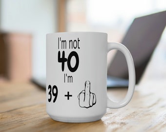 Funny 40th Birthday Coffee Mug, Middle Finger, 15oz Mug