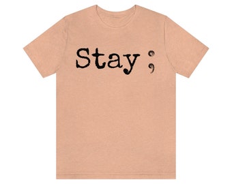 Stay Semi-colon ; mental health suicide awareness shirt