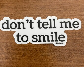 Don’t tell me to smile feminist equality women’s rights sticker decal
