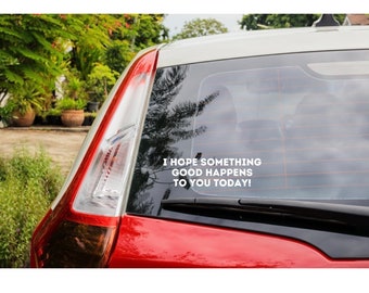 I hope something good happens to you today sticker | Car decal | mental health sticker | mental health decal | stay ; |