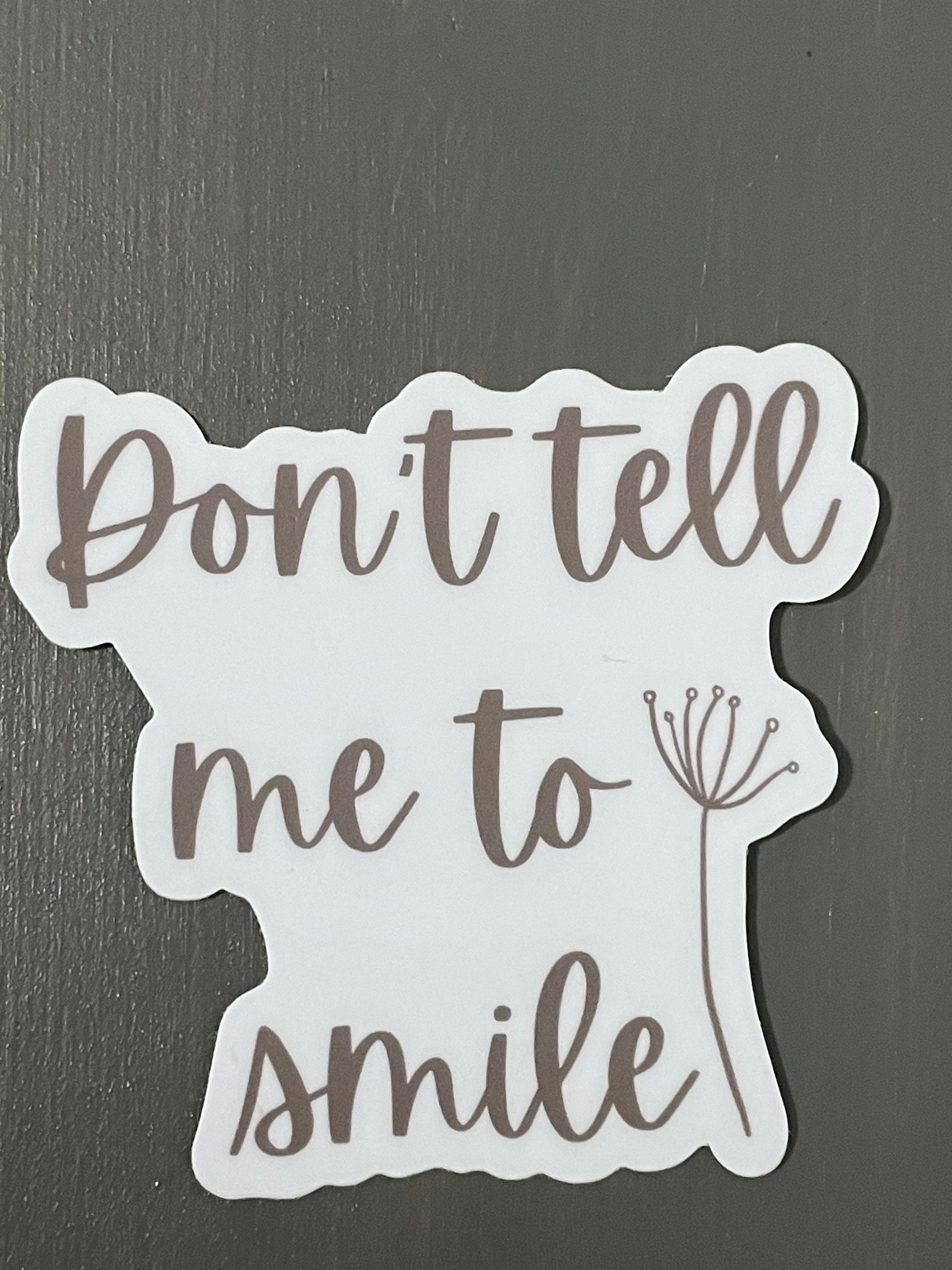 Don’t Tell me to smile sticker, decal, feminist, women’s rights sticker,