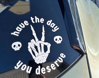 Have the day you deserve sticker | Car decal | mental health sticker | skull sticker  | car stickers |