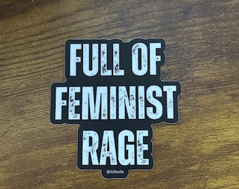 Full of Feminist Rage Sticker | Feminist Sticker | Feminine Rage Sticker