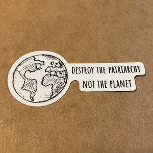 Destroy the Patriarchy not the planet sticker, feminist sticker, equality, women’s rights sticker, environmental