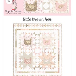 May include: A quilt pattern titled little brown hen by Poppie Cotton. The design features a central square quilt with four star blocks, each containing a hen silhouette, surrounded by a border of small triangles in shades of pink, brown, and white.