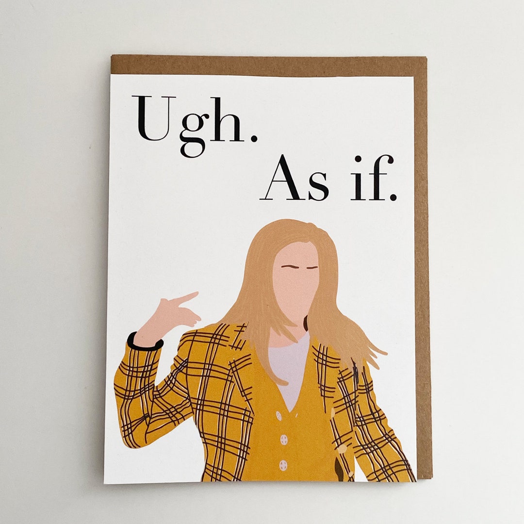 Clueless Greeting Card Ugh as If Greeting Card Greeting Card Cher ...