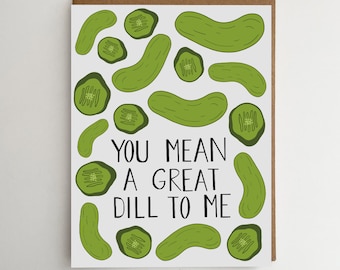 Pickle Greeting Card | You Mean a Great Dill to Me | Dill Pickles