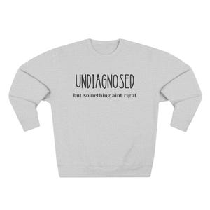 Undiagnosed But Something Ain't Right Sweatshirt, Funny Mental Health Cozy Crew, Gift for Friends, Relatable hoodie, Self-Care Lovers