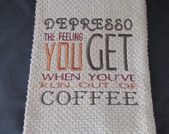 Embroidered Coffee Kitchen Towel: "Depresso - Run Out of Coffee"