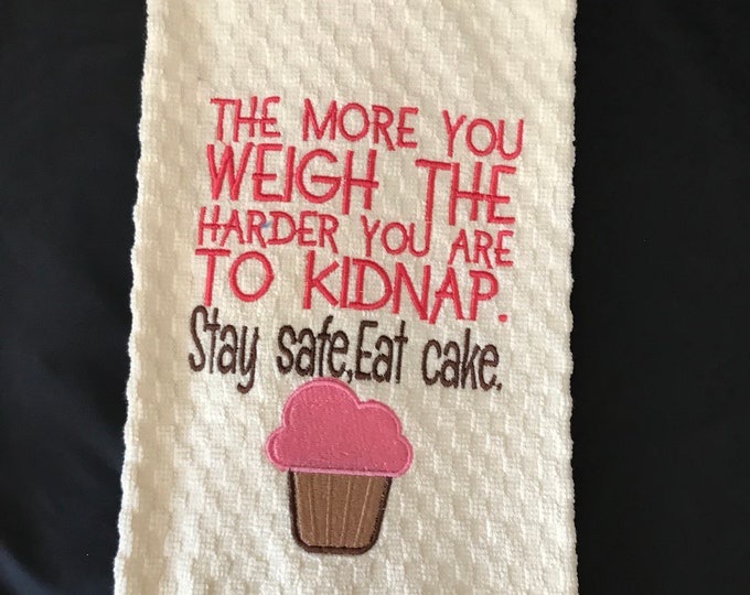 Funny Saying Towel The More You Weigh the Harder You  Are To Kidnap Embroidered Kitchen Towel