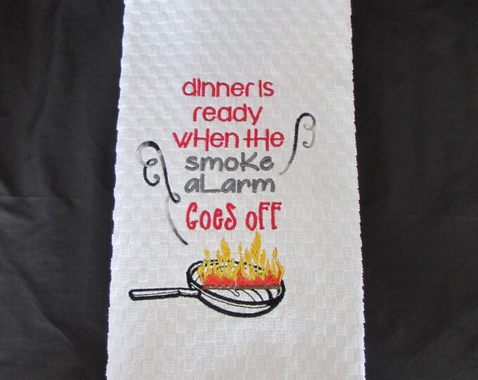 Funny Kitchen Saying " Dinner is Ready When The Smoke Alarm Goes Off" Embroidered Towel