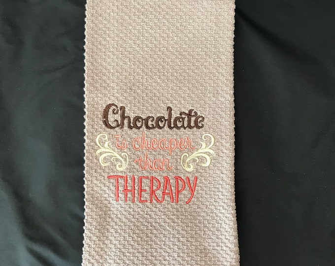 Funny Embroidered Kitchen Towel Saying "Chocolate is Cheaper than Therapy"