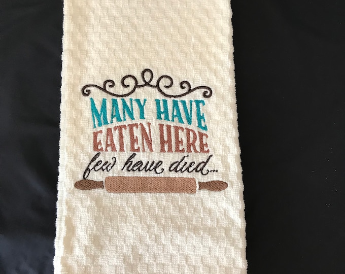 Funny Saying Many Have Eaten Here Few Have Died Embroidered Kitchen Towel