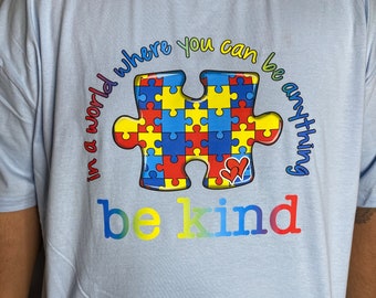 If you can be anything in the world, Be Kind | Autism tshirt | Autism Awareness Tshirt | Youth and Adult Tshirt | Autism Acceptance