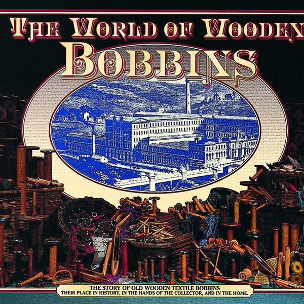 The World of Wooden Bobbins, Book of Mill Artifacts and History