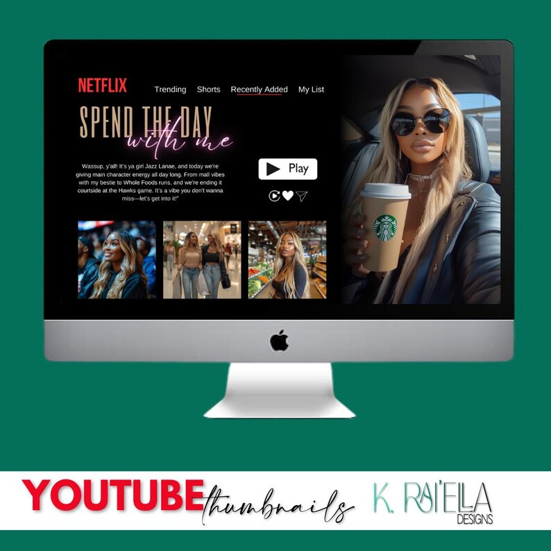 May include: A computer screen displaying a mock-up of a Netflix page with the text "Spend the Day with Me" and a play button. The page features a woman with sunglasses and a coffee cup. The text "YOUTUBE thumbnails K. RAIELA DESIGNS" is displayed below the computer screen.