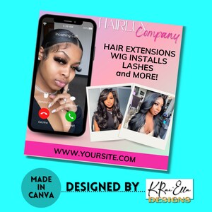 May include: A pink and white graphic with the text "HAIRL Company" and the text "HAIR EXTENSIONS WIG INSTALLS LASHES and MORE!"  The graphic also includes a phone screen showing a woman with long black hair and the text "Incoming Call".  Below the graphic is the text "WWW.YOURSITE.COM" and the text "DESIGNED BY KRi Ella DESIGNS".  The graphic also includes the text "MADE IN CANVA".