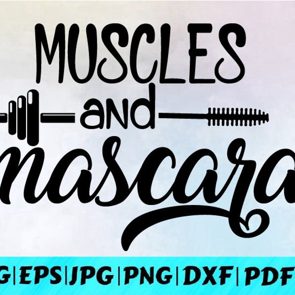 Muscles And Mascara Svg / Makeup Svg / Workout Svg / Mascara Svg / Cricut Silhouette / Gym Quotes / Instant Download /