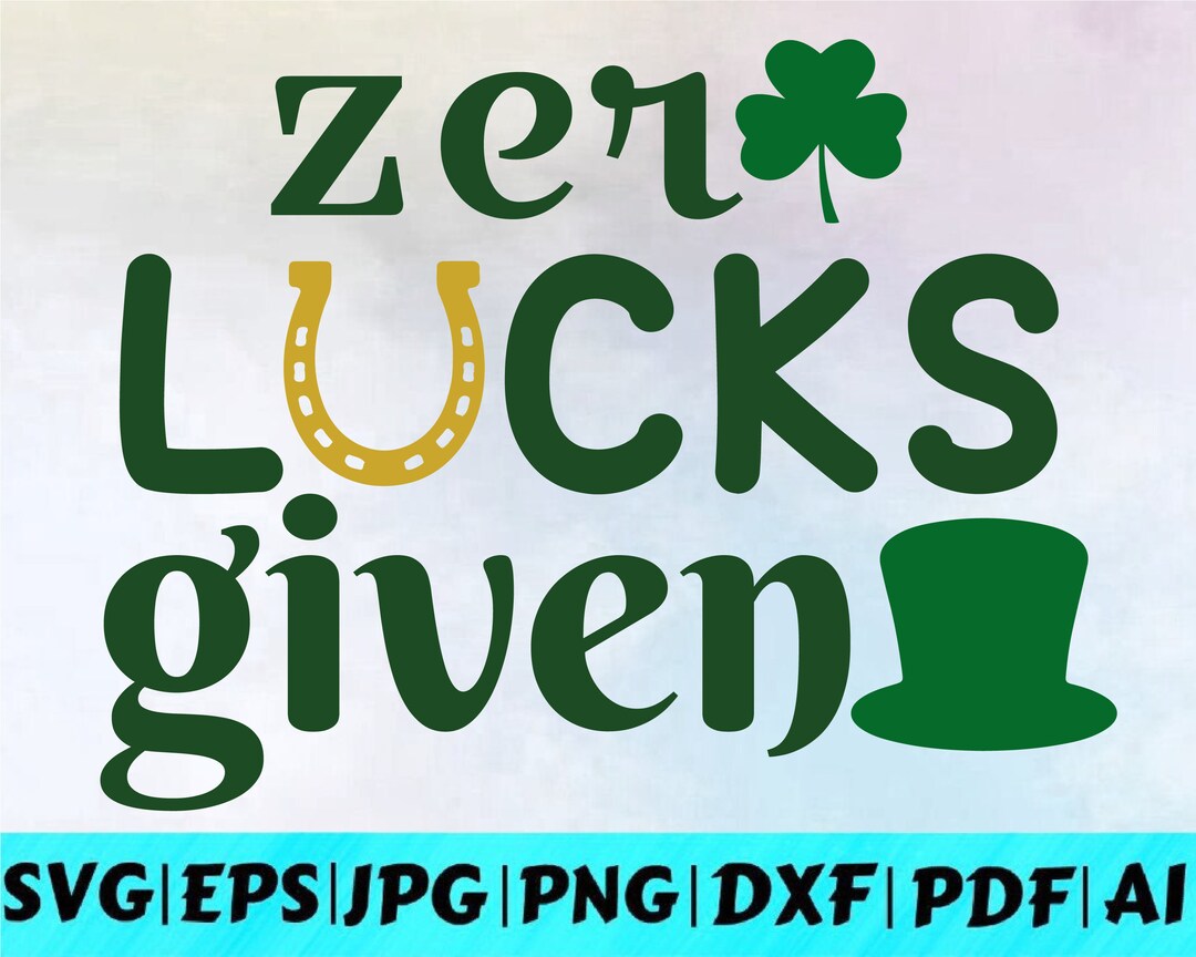 Zero Lucks Given Svg / St Patricks Day Svg / Lucky Svg / Irish Svg