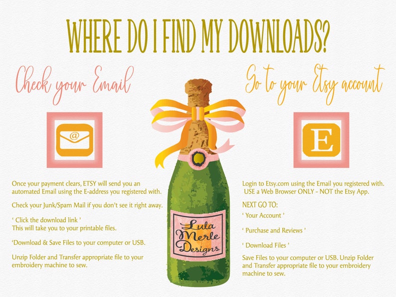 May include: A pink and yellow graphic with a bottle of champagne and text that says "Where do I find my downloads?"  Check your email and go to your Etsy account.  The graphic includes instructions on how to find your digital downloads.