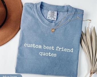 Custom Best Friend Quote Comfort Colors Tee, Personalized Matching Bestie Gift Shirt