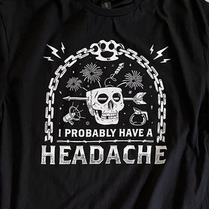 I Probably Have a Headache Black Relaxed Fix Unisex T-Shirt | Migraine | Chronic Illness | Headache | Graphic Tee | Alt | Goth | Funny