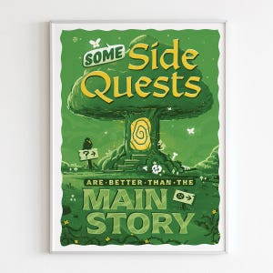 May include: A green and yellow illustrated poster with the text "Some Side Quests Are Better Than The Main Story". The poster features a cartoon tree with a door and a bird on a sign.