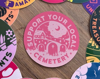 Support Your Local Cemetery | 3" Pink Sticker | Vinyl | Goth | Spooky | Funny | Safe for Cars, Laptops, Kindle, Water Bottles